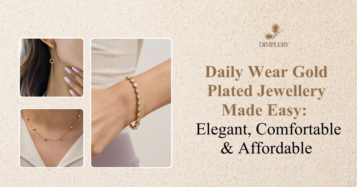 The Ultimate Daily Wear Gold Plated Jewellery Guide: Comfortable, Elegant, Affordable