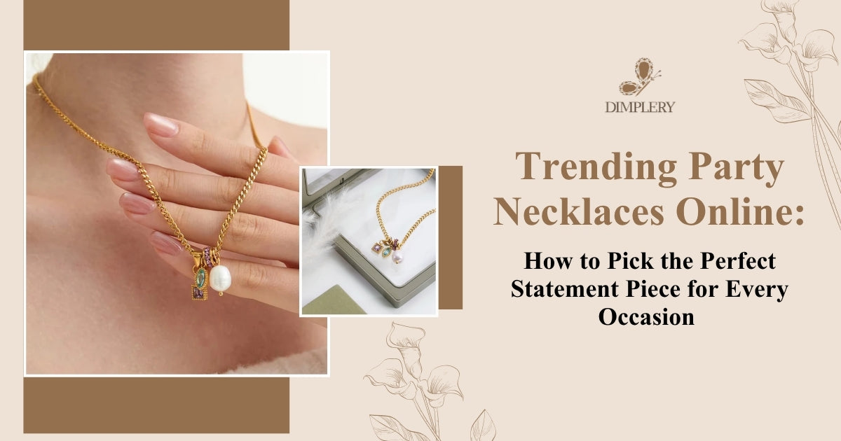 Trending Party Necklaces Online: How to Pick the Perfect Statement Piece for Every Occasion